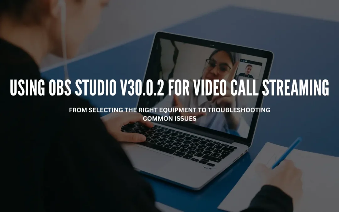 Using OBS Studio v30.0.2 for Video Call Streaming