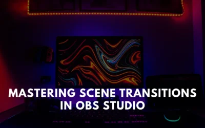 Mastering Scene Transitions in OBS Studio