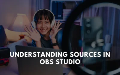 Understanding Sources in OBS Studio