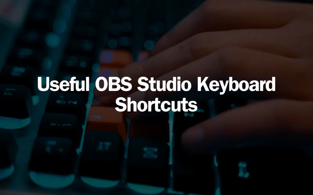 Useful OBS Studio Keyboard Shortcuts